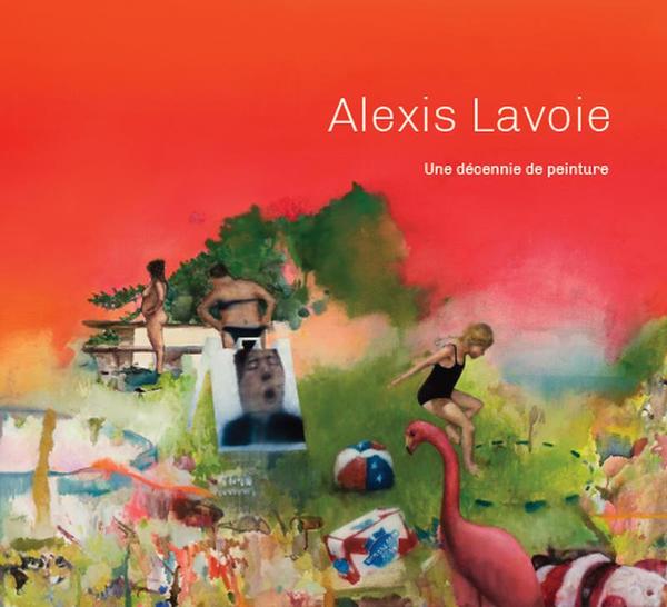 Alexis Lavoie. Une décennie de peinture