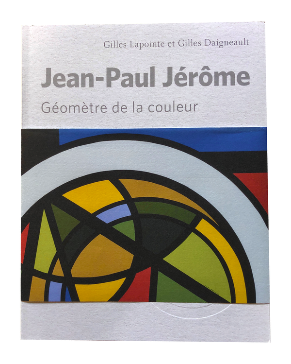 Jean-Paul Jérôme. Géomètre de la couleur, Daigneault/Lapointe